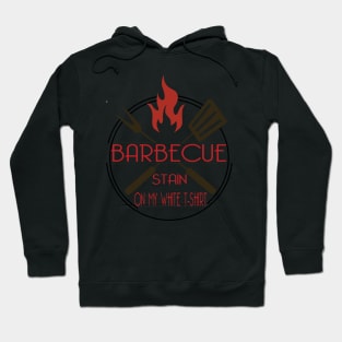 Barbecue Stain  On My White Tshirt - bbq gift Hoodie